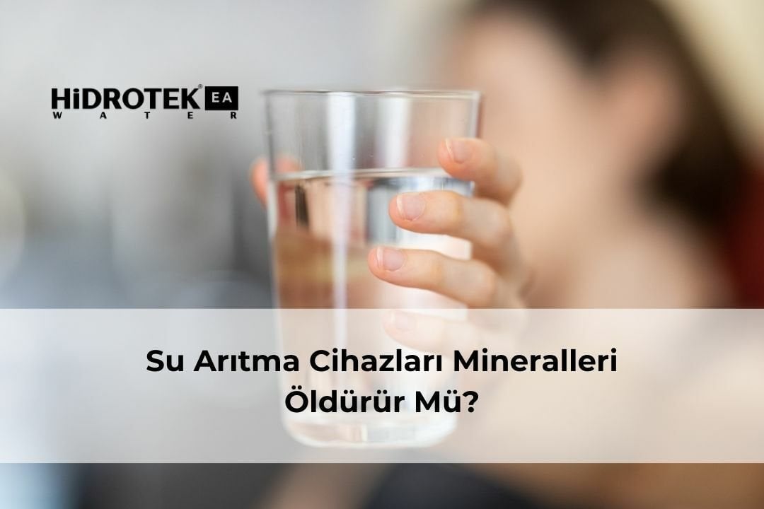 Su Arıtma Cihazları Mineralleri Öldürür Mü?