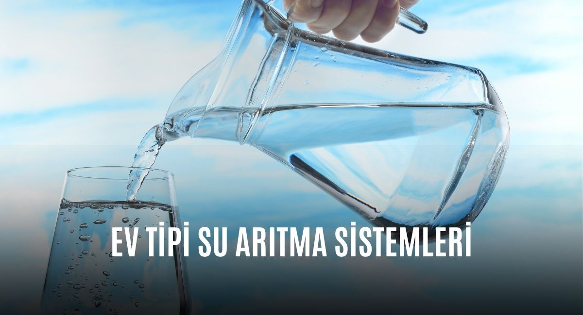 Ev Tipi Su Arıtma Sistemleri