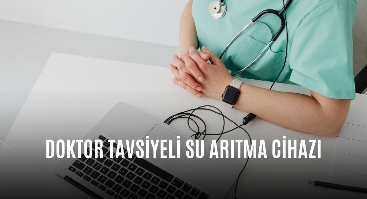 Doktor Tavsiyeli Su Arıtma Cihazı