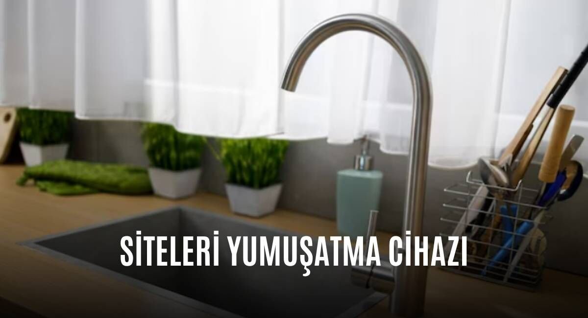 Siteleri Yumuşatma Cihazı