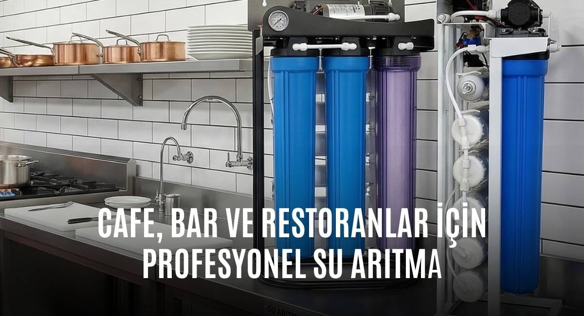Cafe, Bar ve Restoranlar İçin Profesyonel Su Arıtma Çözümleri