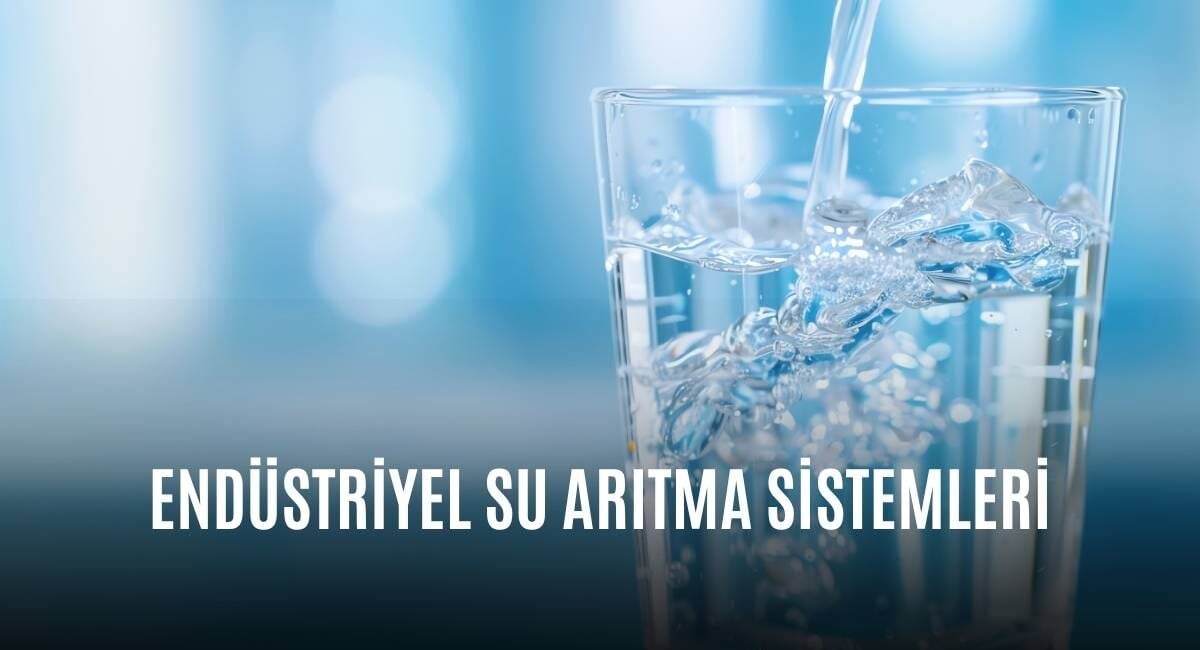 Endüstriyel Su Arıtma Sistemleri