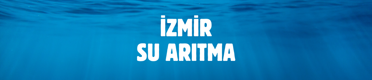 İzmir’de Garantili Su Arıtma Servisi