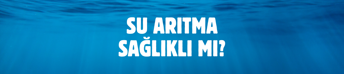 Su Arıtma Cihazları Sağlıklı mı?