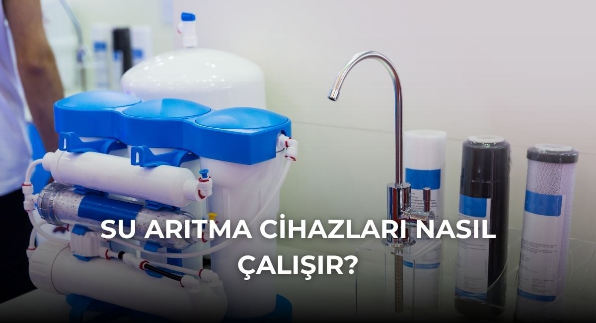 Su Arıtma Cihazları Nasıl Çalışır?