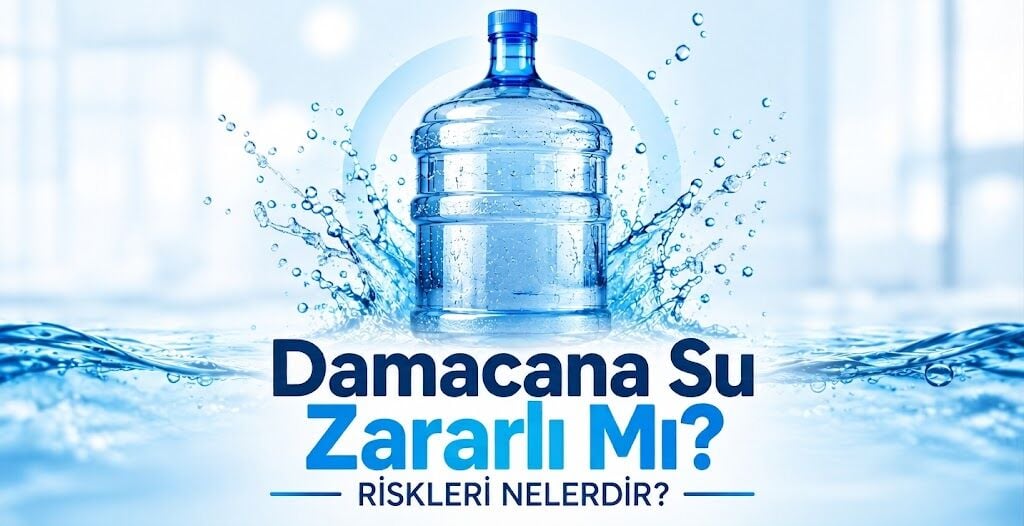Damacana Su Zararlı Mı? Riskleri Nelerdir?