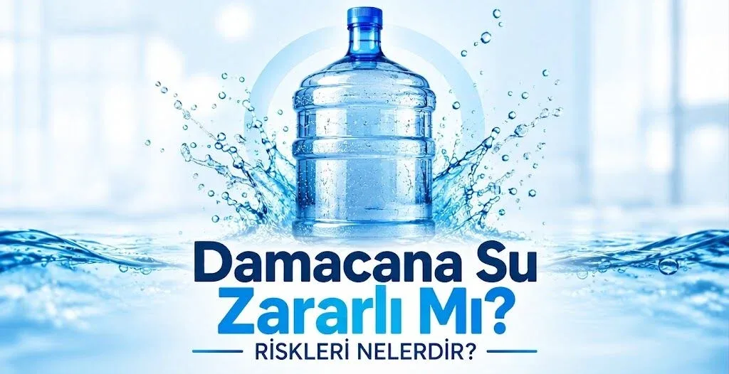 Damacana Su Zararlı Mı? Riskleri Nelerdir?